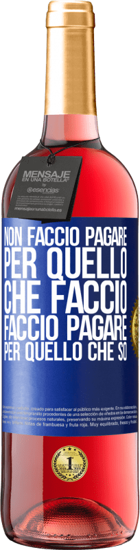 29,95 € Spedizione Gratuita | Vino rosato Edizione ROSÉ Non faccio pagare per quello che faccio, faccio pagare per quello che so Etichetta Blu. Etichetta personalizzabile Vino giovane Raccogliere 2024 Tempranillo