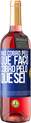 29,95 € Envio grátis | Vinho rosé Edição ROSÉ Não cobro pelo que faço, cobro pelo que sei Etiqueta Azul. Etiqueta personalizável Vinho jovem Colheita 2024 Tempranillo