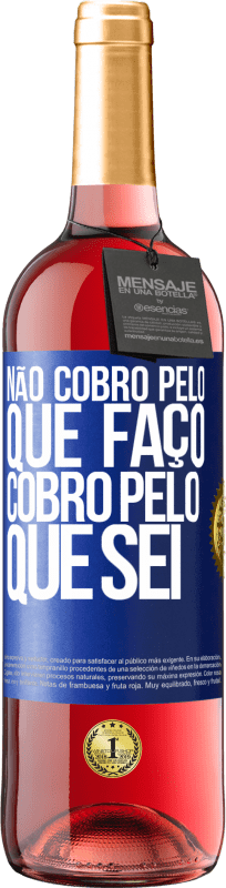 29,95 € Envio grátis | Vinho rosé Edição ROSÉ Não cobro pelo que faço, cobro pelo que sei Etiqueta Azul. Etiqueta personalizável Vinho jovem Colheita 2024 Tempranillo