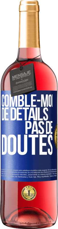 29,95 € Envoi gratuit | Vin rosé Édition ROSÉ Comble-moi de détails, pas de doutes Étiquette Bleue. Étiquette personnalisable Vin jeune Récolte 2024 Tempranillo