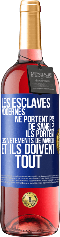 29,95 € Envoi gratuit | Vin rosé Édition ROSÉ Les esclaves modernes ne portent pas de sangles. Ils portent des vêtements de marque et ils doivent tout Étiquette Bleue. Étiquette personnalisable Vin jeune Récolte 2024 Tempranillo