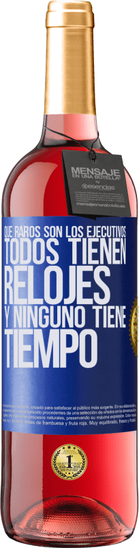 29,95 € Envío gratis | Vino Rosado Edición ROSÉ Que raros son los ejecutivos. Todos tienen relojes y ninguno tiene tiempo Etiqueta Azul. Etiqueta personalizable Vino joven Cosecha 2024 Tempranillo