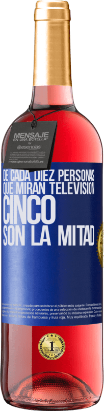 29,95 € Envío gratis | Vino Rosado Edición ROSÉ De cada diez personas que miran televisión, cinco son la mitad Etiqueta Azul. Etiqueta personalizable Vino joven Cosecha 2024 Tempranillo