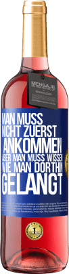 29,95 € Kostenloser Versand | Roséwein ROSÉ Ausgabe Man muss nicht zuerst ankommen, aber man muss wissen, wie man dorthin gelangt Blaue Markierung. Anpassbares Etikett Junger Wein Ernte 2023 Tempranillo