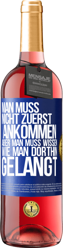 29,95 € Kostenloser Versand | Roséwein ROSÉ Ausgabe Man muss nicht zuerst ankommen, aber man muss wissen, wie man dorthin gelangt Blaue Markierung. Anpassbares Etikett Junger Wein Ernte 2024 Tempranillo