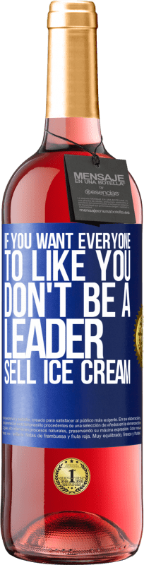 29,95 € Free Shipping | Rosé Wine ROSÉ Edition If you want everyone to like you, don't be a leader. Sell ice cream Blue Label. Customizable label Young wine Harvest 2025 Tempranillo