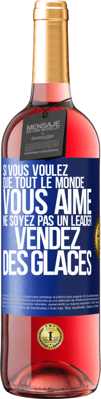 29,95 € Envoi gratuit | Vin rosé Édition ROSÉ Si vous voulez que tout le monde vous aime ne soyez pas un leader. Vendez des glaces Étiquette Bleue. Étiquette personnalisable Vin jeune Récolte 2024 Tempranillo