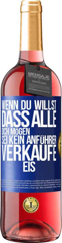 29,95 € Kostenloser Versand | Roséwein ROSÉ Ausgabe Wenn du willst, dass alle dich mögen, sei kein Anführer. Verkaufe Eis. Blaue Markierung. Anpassbares Etikett Junger Wein Ernte 2024 Tempranillo