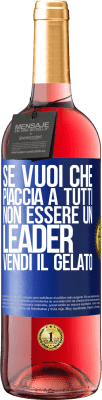 29,95 € Spedizione Gratuita | Vino rosato Edizione ROSÉ Se vuoi che piaccia a tutti, non essere un leader. Vendi il gelato Etichetta Blu. Etichetta personalizzabile Vino giovane Raccogliere 2023 Tempranillo