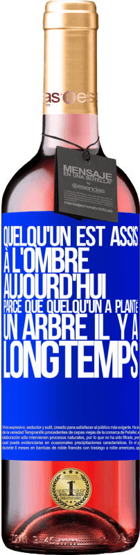 29,95 € Envoi gratuit | Vin rosé Édition ROSÉ Quelqu'un est assis à l'ombre aujourd'hui, parce que quelqu'un a planté un arbre il y a longtemps Étiquette Bleue. Étiquette personnalisable Vin jeune Récolte 2024 Tempranillo