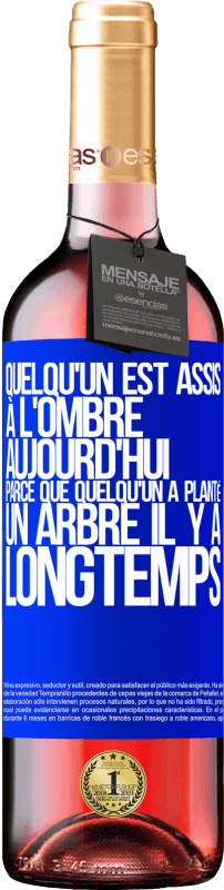 29,95 € Envoi gratuit | Vin rosé Édition ROSÉ Quelqu'un est assis à l'ombre aujourd'hui, parce que quelqu'un a planté un arbre il y a longtemps Étiquette Bleue. Étiquette personnalisable Vin jeune Récolte 2025 Tempranillo