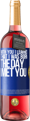 29,95 € Free Shipping | Rosé Wine ROSÉ Edition With you I learned that I was born the day I met you Blue Label. Customizable label Young wine Harvest 2024 Tempranillo