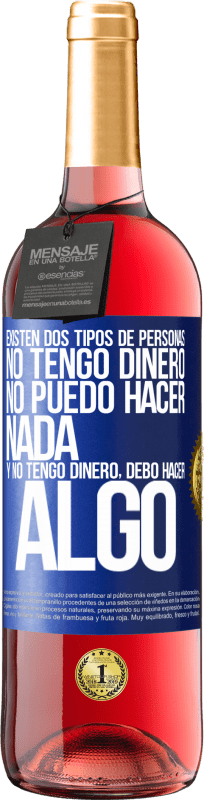 29,95 € Envío gratis | Vino Rosado Edición ROSÉ Existen dos tipos de personas. No tengo dinero, no puedo hacer nada y No tengo dinero, debo hacer algo Etiqueta Azul. Etiqueta personalizable Vino joven Cosecha 2024 Tempranillo