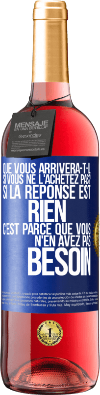 29,95 € Envoi gratuit | Vin rosé Édition ROSÉ Que vous arrivera-t-il si vous ne l'achetez pas? Si la réponse est rien c'est parce que vous n'en avez pas besoin Étiquette Bleue. Étiquette personnalisable Vin jeune Récolte 2024 Tempranillo