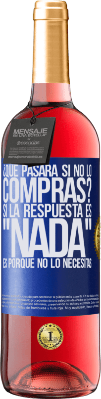 29,95 € Envío gratis | Vino Rosado Edición ROSÉ ¿Qué pasará si no lo compras? Si la respuesta es nada, es porque no lo necesitas Etiqueta Azul. Etiqueta personalizable Vino joven Cosecha 2024 Tempranillo