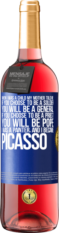 29,95 € 免费送货 | 桃红葡萄酒 ROSÉ版 我小时候，妈妈告诉我：如果你选择当兵，你将当上将军。如果您选择担任牧师，您将成为教皇。我是画家，后来成为毕加索 蓝色标签. 可自定义的标签 青年酒 收成 2023 Tempranillo