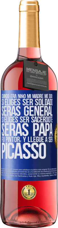 29,95 € Envío gratis | Vino Rosado Edición ROSÉ Cuando era niño mi madre me dijo: si eliges ser soldado, serás general si eliges ser sacerdote, serás Papa. Fui pintor, y Etiqueta Azul. Etiqueta personalizable Vino joven Cosecha 2024 Tempranillo