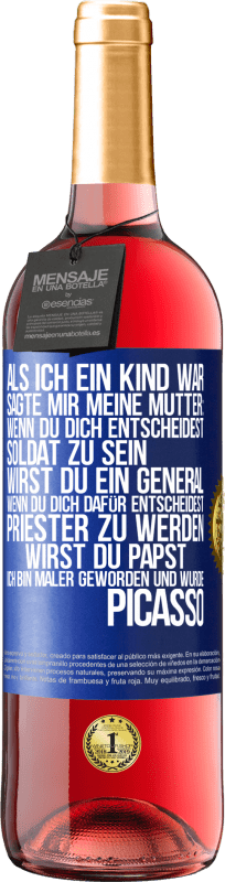 29,95 € Kostenloser Versand | Roséwein ROSÉ Ausgabe Als ich ein Kind war, sagte mir meine Mutter: Wenn du dich entscheidest, Soldat zu sein, wirst du ein General. Wenn du dich dafü Blaue Markierung. Anpassbares Etikett Junger Wein Ernte 2024 Tempranillo