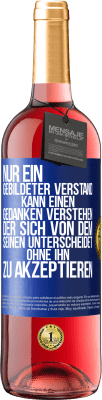 29,95 € Kostenloser Versand | Roséwein ROSÉ Ausgabe Nur ein gebildeter Verstand kann einen Gedanken verstehen, der sich von dem Seinen unterscheidet, ohne ihn zu akzeptieren Blaue Markierung. Anpassbares Etikett Junger Wein Ernte 2024 Tempranillo