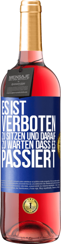 29,95 € Kostenloser Versand | Roséwein ROSÉ Ausgabe Es ist verboten zu sitzen und darauf zu warten, dass es passiert Blaue Markierung. Anpassbares Etikett Junger Wein Ernte 2023 Tempranillo