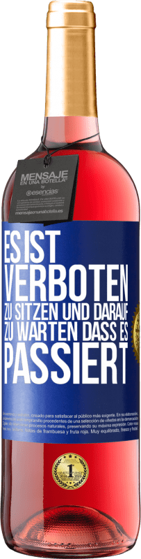 29,95 € Kostenloser Versand | Roséwein ROSÉ Ausgabe Es ist verboten zu sitzen und darauf zu warten, dass es passiert Blaue Markierung. Anpassbares Etikett Junger Wein Ernte 2024 Tempranillo