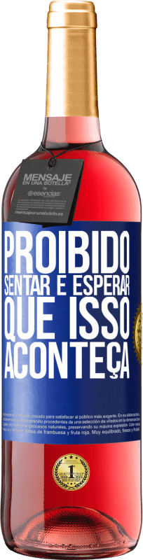 29,95 € Envio grátis | Vinho rosé Edição ROSÉ Proibido sentar e esperar que isso aconteça Etiqueta Azul. Etiqueta personalizável Vinho jovem Colheita 2024 Tempranillo