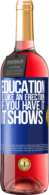 29,95 € Free Shipping | Rosé Wine ROSÉ Edition Education is like an erection. If you have it, it shows Blue Label. Customizable label Young wine Harvest 2023 Tempranillo
