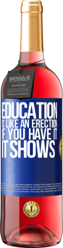 29,95 € Free Shipping | Rosé Wine ROSÉ Edition Education is like an erection. If you have it, it shows Blue Label. Customizable label Young wine Harvest 2024 Tempranillo