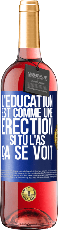 29,95 € Envoi gratuit | Vin rosé Édition ROSÉ L'éducation est comme une érection. Si tu l'as, ça se voit Étiquette Bleue. Étiquette personnalisable Vin jeune Récolte 2023 Tempranillo