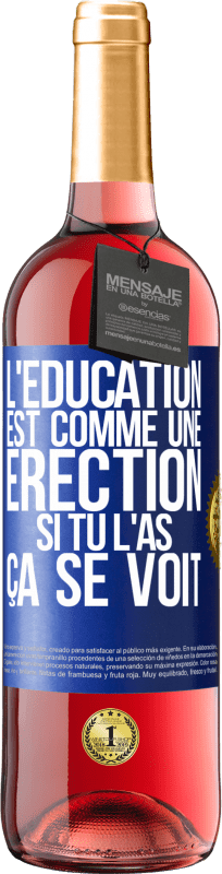 29,95 € Envoi gratuit | Vin rosé Édition ROSÉ L'éducation est comme une érection. Si tu l'as, ça se voit Étiquette Bleue. Étiquette personnalisable Vin jeune Récolte 2024 Tempranillo