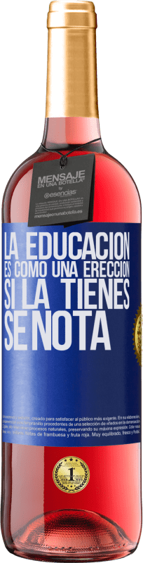 29,95 € Envío gratis | Vino Rosado Edición ROSÉ La educación es como una erección. Si la tienes, se nota Etiqueta Azul. Etiqueta personalizable Vino joven Cosecha 2023 Tempranillo