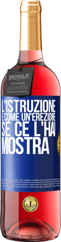 29,95 € Spedizione Gratuita | Vino rosato Edizione ROSÉ L'istruzione è come un'erezione. Se ce l'hai, mostra Etichetta Blu. Etichetta personalizzabile Vino giovane Raccogliere 2025 Tempranillo