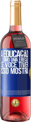 29,95 € Envio grátis | Vinho rosé Edição ROSÉ A educação é como uma ereção. Se você tiver, isso mostra Etiqueta Azul. Etiqueta personalizável Vinho jovem Colheita 2024 Tempranillo