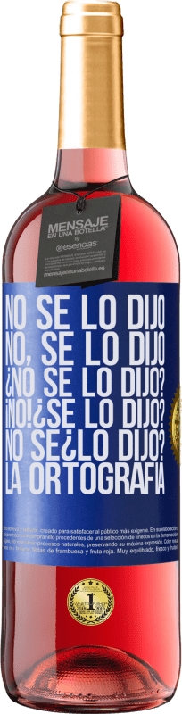 29,95 € Envío gratis | Vino Rosado Edición ROSÉ No se lo dijo. No, se lo dijo. ¿No se lo dijo? ¡No! ¿Se lo dijo? No sé ¿lo dijo? La ortografía Etiqueta Azul. Etiqueta personalizable Vino joven Cosecha 2024 Tempranillo