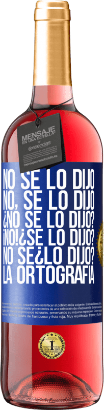 29,95 € Envio grátis | Vinho rosé Edição ROSÉ No se lo dijo. No, se lo dijo. ¿No se lo dijo? ¡No! ¿Se lo dijo? No sé ¿lo dijo? La ortografía Etiqueta Azul. Etiqueta personalizável Vinho jovem Colheita 2024 Tempranillo