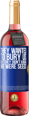 29,95 € 送料無料 | ロゼワイン ROSÉエディション 彼らは私たちを埋葬したかった。しかし、彼らは私たちが種であることを知りませんでした 青いタグ. カスタマイズ可能なラベル 若いワイン 収穫 2025 Tempranillo