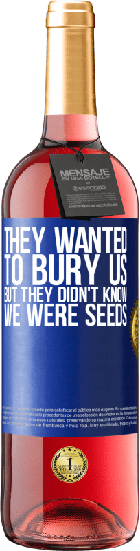 29,95 € Free Shipping | Rosé Wine ROSÉ Edition They wanted to bury us. But they didn't know we were seeds Blue Label. Customizable label Young wine Harvest 2023 Tempranillo