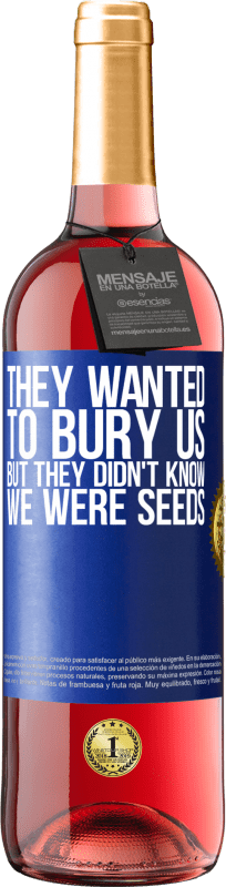 29,95 € Free Shipping | Rosé Wine ROSÉ Edition They wanted to bury us. But they didn't know we were seeds Blue Label. Customizable label Young wine Harvest 2024 Tempranillo