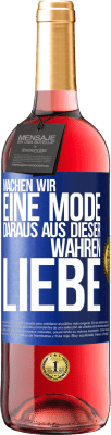 29,95 € Kostenloser Versand | Roséwein ROSÉ Ausgabe Machen wir eine Mode daraus, aus dieser wahren Liebe Blaue Markierung. Anpassbares Etikett Junger Wein Ernte 2023 Tempranillo