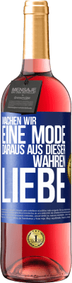 29,95 € Kostenloser Versand | Roséwein ROSÉ Ausgabe Machen wir eine Mode daraus, aus dieser wahren Liebe Blaue Markierung. Anpassbares Etikett Junger Wein Ernte 2024 Tempranillo