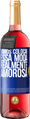 29,95 € Envio grátis | Vinho rosé Edição ROSÉ Vamos colocar essa moda realmente amorosa Etiqueta Azul. Etiqueta personalizável Vinho jovem Colheita 2023 Tempranillo