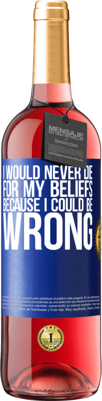 29,95 € Free Shipping | Rosé Wine ROSÉ Edition I would never die for my beliefs because I could be wrong Blue Label. Customizable label Young wine Harvest 2023 Tempranillo