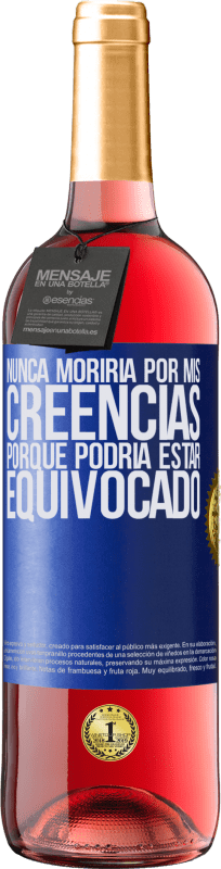 29,95 € Envío gratis | Vino Rosado Edición ROSÉ Nunca moriría por mis creencias porque podría estar equivocado Etiqueta Azul. Etiqueta personalizable Vino joven Cosecha 2024 Tempranillo