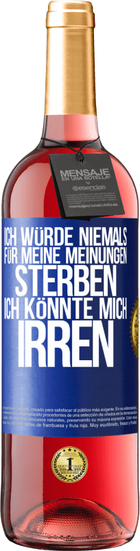 29,95 € Kostenloser Versand | Roséwein ROSÉ Ausgabe Ich würde niemals für meine Meinungen sterben, ich könnte mich irren Blaue Markierung. Anpassbares Etikett Junger Wein Ernte 2024 Tempranillo