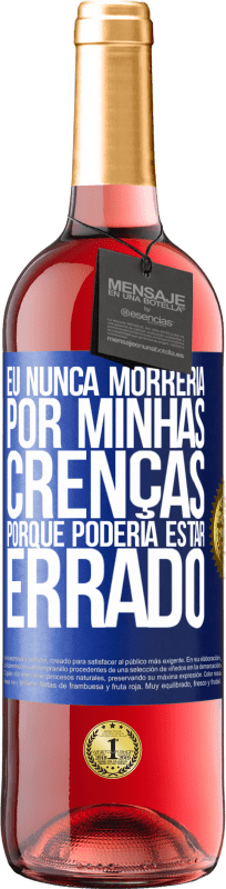 29,95 € Envio grátis | Vinho rosé Edição ROSÉ Eu nunca morreria por minhas crenças porque poderia estar errado Etiqueta Azul. Etiqueta personalizável Vinho jovem Colheita 2024 Tempranillo