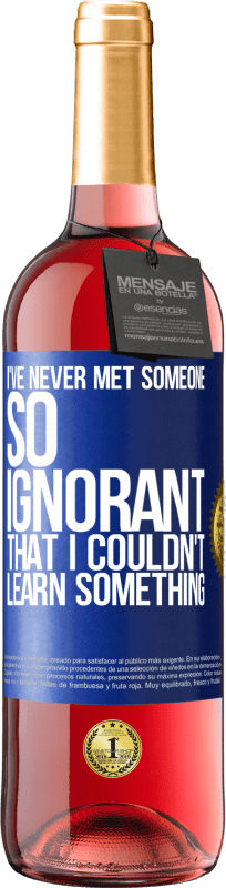 29,95 € Free Shipping | Rosé Wine ROSÉ Edition I've never met someone so ignorant that I couldn't learn something Blue Label. Customizable label Young wine Harvest 2024 Tempranillo