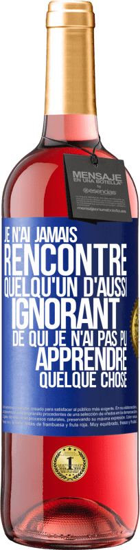 29,95 € Envoi gratuit | Vin rosé Édition ROSÉ Je n'ai jamais rencontré quelqu'un d'aussi ignorant de qui je n'ai pas pu apprendre quelque chose Étiquette Bleue. Étiquette personnalisable Vin jeune Récolte 2024 Tempranillo