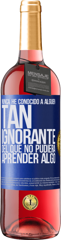 29,95 € Envío gratis | Vino Rosado Edición ROSÉ Nunca he conocido a alguien tan ignorante del que no pudiera aprender algo Etiqueta Azul. Etiqueta personalizable Vino joven Cosecha 2024 Tempranillo