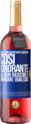 29,95 € Spedizione Gratuita | Vino rosato Edizione ROSÉ Non ho mai incontrato qualcuno così ignorante da non riuscire a imparare qualcosa Etichetta Blu. Etichetta personalizzabile Vino giovane Raccogliere 2024 Tempranillo