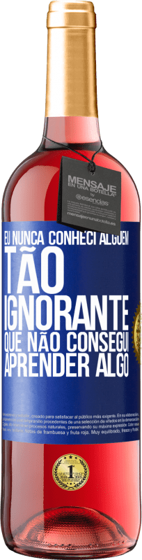 29,95 € Envio grátis | Vinho rosé Edição ROSÉ Eu nunca conheci alguém tão ignorante que não consegui aprender algo Etiqueta Azul. Etiqueta personalizável Vinho jovem Colheita 2024 Tempranillo